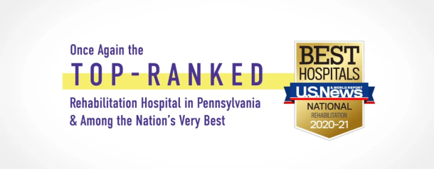 Once Again the Top-Ranked Rehabilitation Hospital in Pennsylvania & Among the Nations Very Best